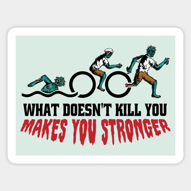 Funny Zombie Triathlon // What Doesn't Kill You Makes You Stronger Sticker by SLAG_Creative